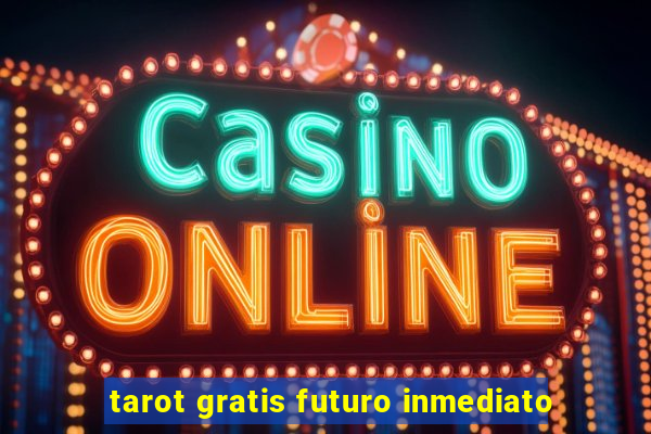 tarot gratis futuro inmediato